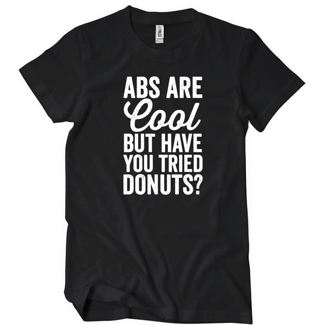 Abs Are Cool But Have You Tried Donuts T-Shirt - Textual Tees