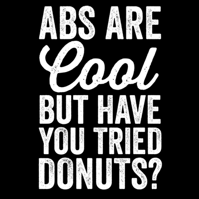 Abs Are Cool But Have You Tried Donuts T-Shirt - Textual Tees