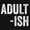 Adult-Ish T-Shirt - Textual Tees