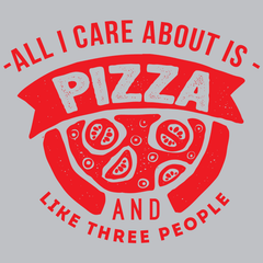 All I Care About Is Pizza T-Shirt - Textual Tees