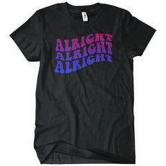 Alright Alright Alright T-Shirt - Textual Tees