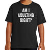 Am I Adulting Right T-Shirt - Textual Tees