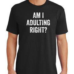 Am I Adulting Right T-Shirt - Textual Tees