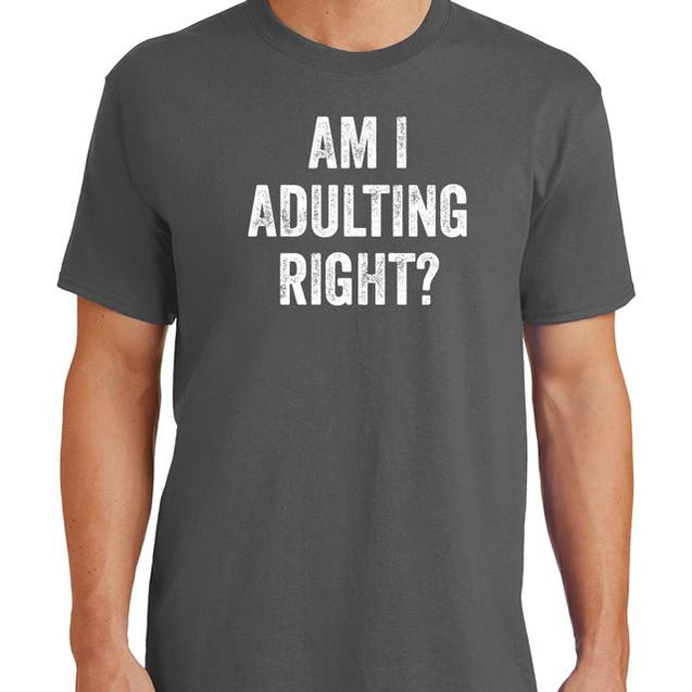 Am I Adulting Right T-Shirt - Textual Tees