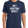 Am I Adulting Right T-Shirt - Textual Tees