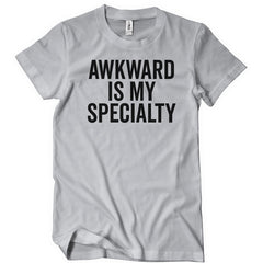 Awkward Is My Specialty T-Shirt - Textual Tees