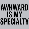 Awkward Is My Specialty T-Shirt - Textual Tees