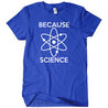 Because Science T-Shirt - Textual Tees