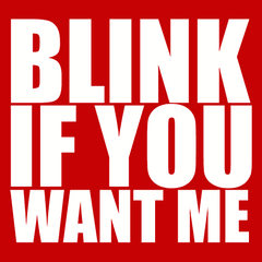 Blink If You Want Me T-Shirt - Textual Tees