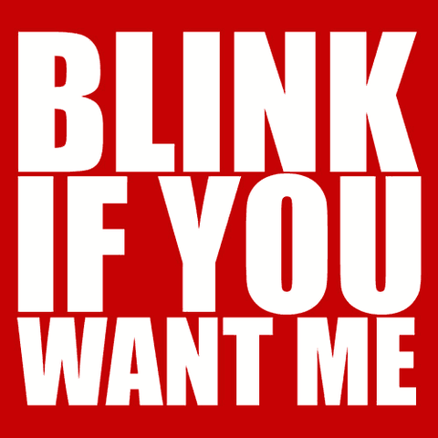 Blink If You Want Me T-Shirt - Textual Tees