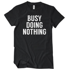 Busy Doing Nothing T-Shirt - Textual Tees