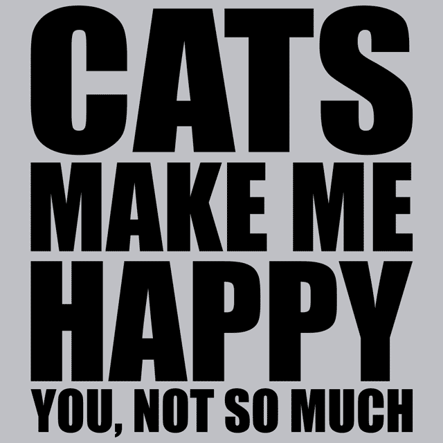 Cats Make Me Happy You Not So Much T-Shirt - Textual Tees