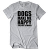 Dogs Make Me Happy You Not So Much T-Shirt - Textual Tees