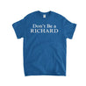 Don't Be A Richard Kids T-Shirt - Textual Tees