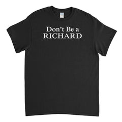 Don't Be A Richard Mens T-Shirt - Textual Tees