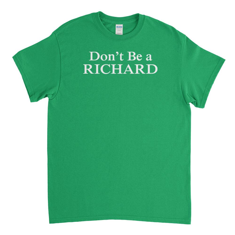 Don’t Be a Richard Mens T-shirt Tees Aq18 - Dick - Don’t Be a Richard ...