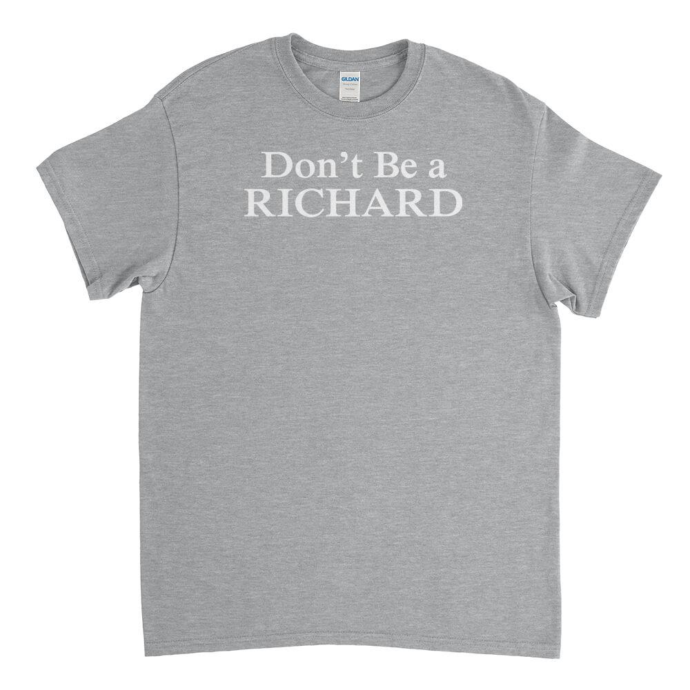 Don't Be A Richard Mens T-Shirt - Textual Tees
