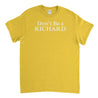 Don't Be A Richard Mens T-Shirt - Textual Tees