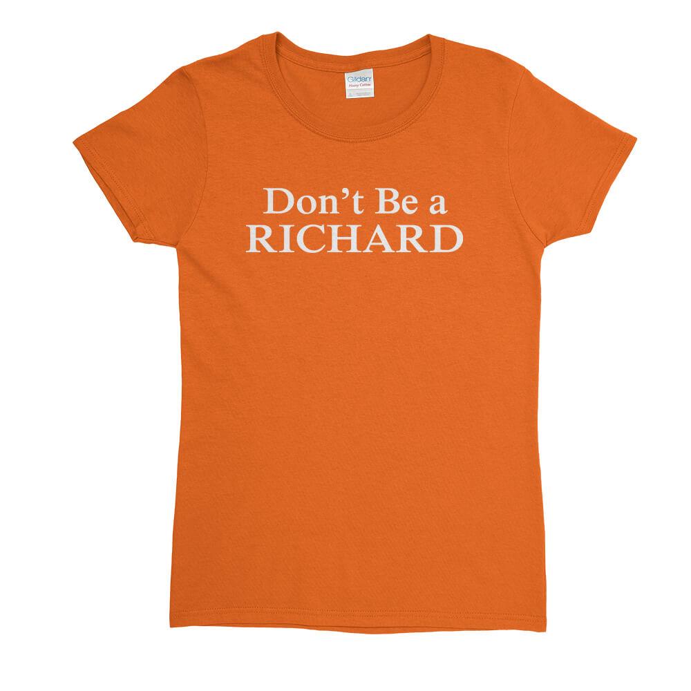 Don't Be A Richard Womens T-Shirt - Textual Tees