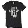 Dont Grow Up Its A Trap T-Shirt - Textual Tees