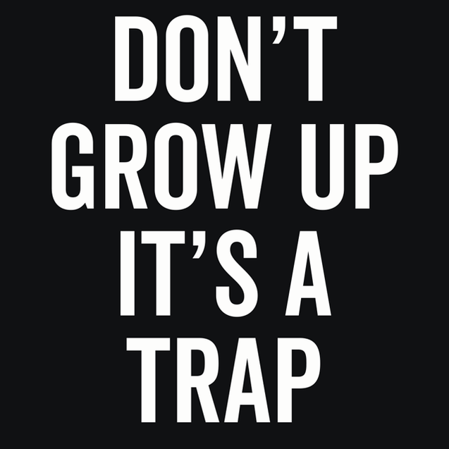 Dont Grow Up Its A Trap T-Shirt - Textual Tees
