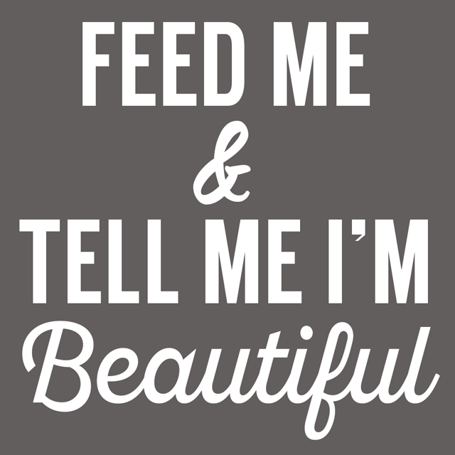 Feed Me And Tell Me I'm Beautiful T-Shirt - Textual Tees
