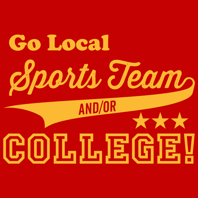 Go Local Sports Team And Or College T-Shirt - Textual Tees