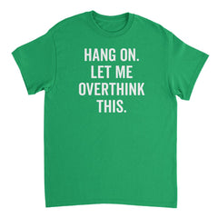 Aazon.co: Funny Sarcastic Quote Hold On Let e Overthink This T-Shirt Aazon.co: Funny Sarcastic Quote Hold On Let e Overthink This T-Shirt