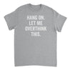 Hang on let me overthink this Mens T-Shirt - Textual Tees