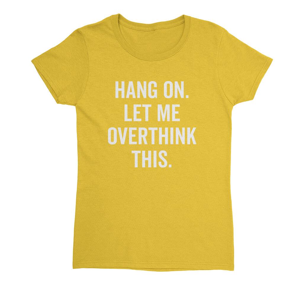 Hang on let me overthink this Womens T-Shirt - Textual Tees