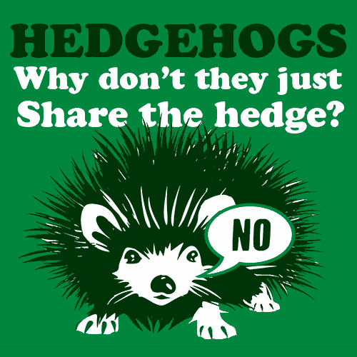 Hedgehogs Why Dont They Just Share The Hedge T-Shirt - Textual Tees