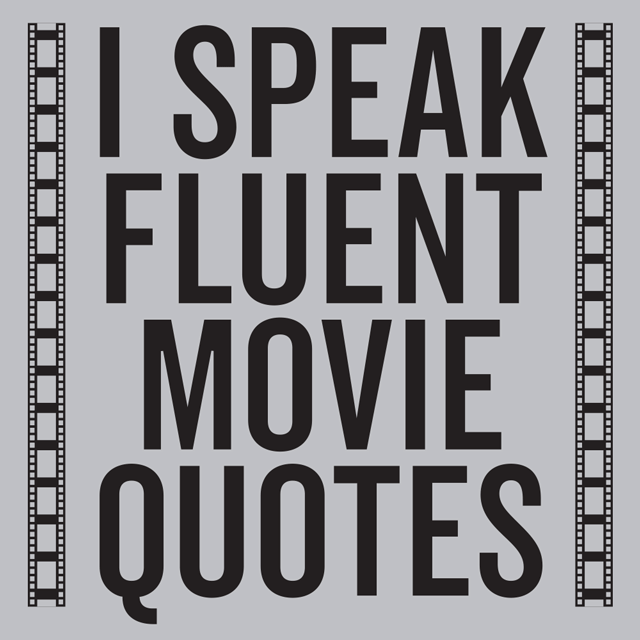 I Speak Fluent Movie Quotes T-Shirt - Textual Tees