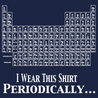 I Wear This Shirt Periodically T-Shirt - Textual Tees