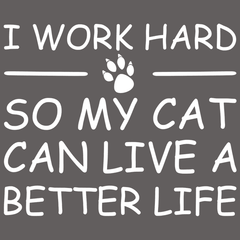I Work Hard So My Cat Can Live A Better Life T-Shirt - Textual Tees