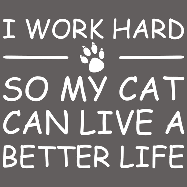 I Work Hard So My Cat Can Live a Better Life T-shirt Tees Animals - Cat ...