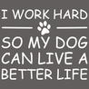 I Work Hard So My Dog Can Live A Better Life T-Shirt - Textual Tees