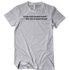 If Only I Had Checked Myself T-Shirt - Textual Tees