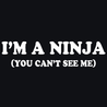 I'm A Ninja You Can't See Me T-Shirt - Textual Tees