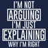 I’m Not Arguing I’m Just Explaining Why I’m Right T-shirt Tees Front ...