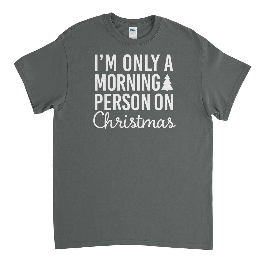 I'm Only a Morning Person On Christmas Mens T-Shirt - Textual Tees