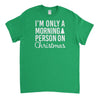 I'm Only a Morning Person On Christmas Mens T-Shirt - Textual Tees