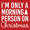 I'm Only a Morning Person On Christmas Womens T-Shirt - Textual Tees