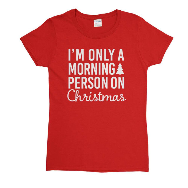 I'm Only a Morning Person On Christmas Womens T-Shirt - Textual Tees