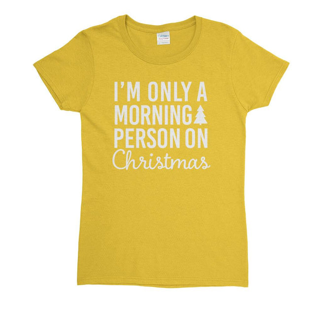 I'm Only a Morning Person On Christmas Womens T-Shirt - Textual Tees