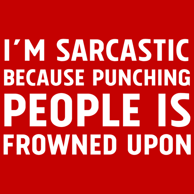 I'm Sarcastic Because Punching People Is Frowned Upon T-Shirt - Textual Tees