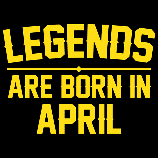 Legends Are Born In April T-Shirt - Textual Tees