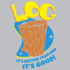 Log It's Better Than Bad It's Good T-Shirt - Textual Tees