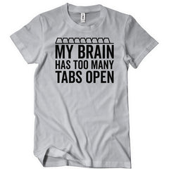 My Brain Has Too Many Tabs Open T-Shirt - Textual Tees