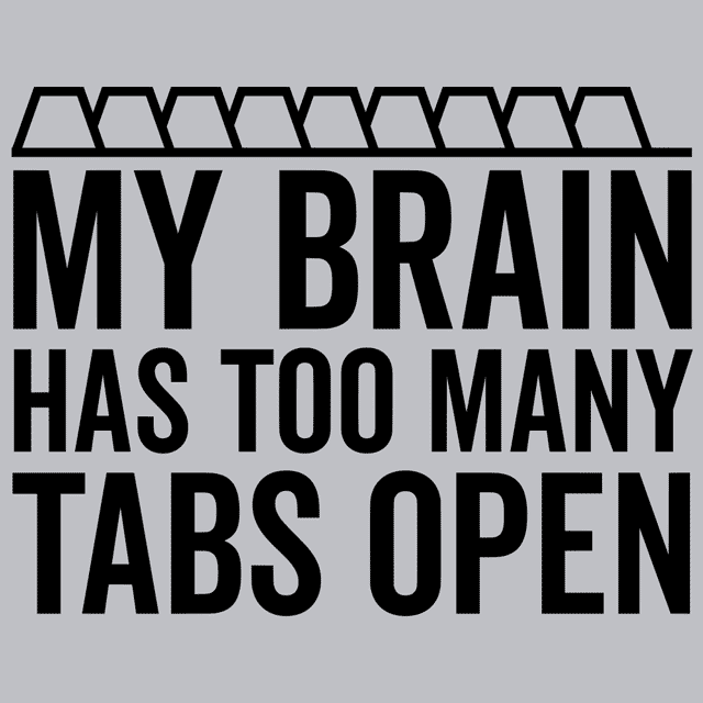 My Brain Has Too Many Tabs Open T-Shirt - Textual Tees