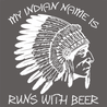 My Indian Name Is Runs With Beer T-Shirt - Textual Tees